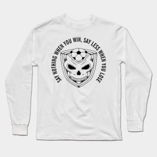 SAY NOTHING WHEN YOU WIN, SAY LESS WHEN YOU LOSE white Long Sleeve T-Shirt